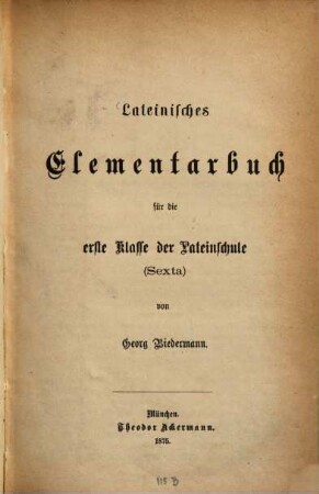 Lateinisches Elementarbuch für die erste Klaße der Lateinschule (Sexta) von Georg Biedermann. 1