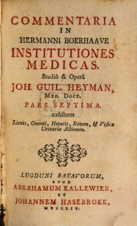 Commentaria In Hermanni Boerhaave Institutiones Medicas, 7. .. exhibens Lienis, Omenti, Hepatis, Renum, & Vesicae Urinariae Actionem