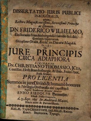 Dissertatio Iuris Publici Inauguralis ... De Iure Principis Circa Adiaphora : Occasione Ordin. Eccles. in Ducatu Magdeb. Tit. 2. §. 1