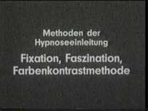 Methoden der Hypnoseeinleitung - Fixation, Faszination, Farbenkontrastmethode