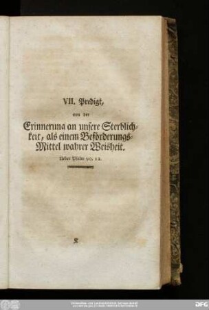 VII. Predigt, von der Erinnerung an unsere Sterblichkeit, als einem Beförderungs-Mittel wahrer Weisheit. Ueber Psalm 90, 12.