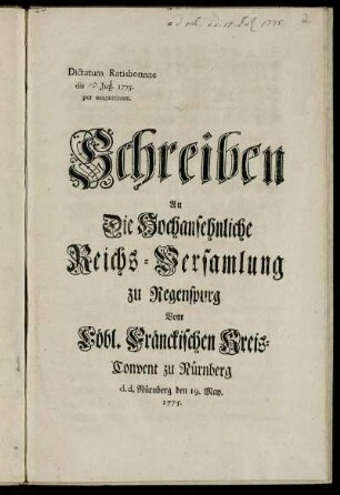 Schreiben An Die Hochansehnliche Reichs-Versamlung zu Regenspurg Vom Löbl. Fränckischen Kreis-Convent zu Nürnberg : d. d. Nürnberg den 19. May. 1775 ; Dictatum Ratisbonnae die [] Jun. 1775. per moguntinum