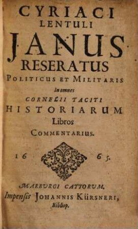 Cyriaci Lentuli Janus Reseratus Politicus Et Militaris : In omnes Cornelii Taciti Historiarum Libros Commentarius