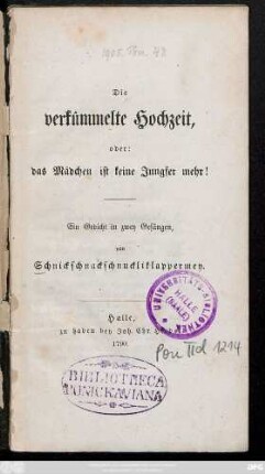Die verkümmelte Hochzeit, oder: das Mädchen ist keine Jungfer mehr! : Ein Gedicht in zwey Gesängen