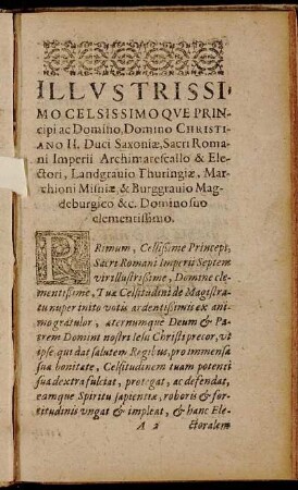 Illustrissimo Celsissimo Que Principi ac Domino, Domino Christiano II. Duci Saxoniæ, Sacri Romani Imperii Archimarescallo & Electori, Landgrauio Thuringiæ, Marchioni Misniæ, & Burggrauio Magdeburgico & c. Domino suo clementissimo.