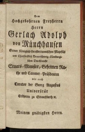 Dem Hochgebohrnen Freyherrn Herrn Gerlach Adolph von Münchhausen[...]