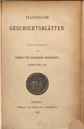 Hansische Geschichtsblätter : = Hanseatic history review. 6 = Bd. 2. 1876. - 1878