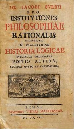 Io. Iacobi Syrbii P. P. O. Institvtiones philosophiae rationalis eclecticae : In praefatione historia logicae svccincte delineatur
