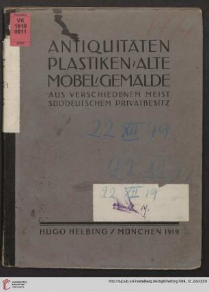 Antiquitäten, Plastiken, alte Möbel, Gemälde aus verschiedenem meist süddeutschem Privat-Besitz : Versteigerung in München in der Galerie Helbing, 22. und 23. Dezember 1919
