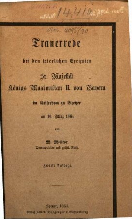 Trauerrede bei den feierlichen Exequien Sr. Majestät Königs Maximilian II. von Bayern im Kaiserdom zu Speyer am 16. März 1864