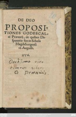DE DEO || PROPOSI=||TIONES GODESCAL=||ci Praetorij, de quibus Di=||sputatio fiet in Schola || Magdeburgensi || 28. Augusti.||