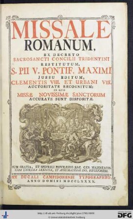 Missale Romanum : Ex Decreto Sacrosancti Concilii Tridentini Restitutum, S. Pii V. Pontif. Maximi Jussu Editum, Clementis VIII. Et Urbani VIII. Auctoritate Recognitum ; In Quo Missae Novissimae Sanctorum Accurate Sunt Dispositae