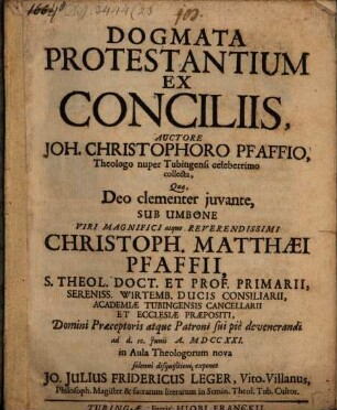 Dogmata protestantium ex conciliis autore Joh. Christophoro Pfaffio ... collecta