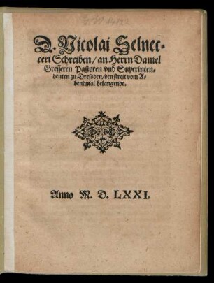 D. Nicolai Selnec=||ceri Schreiben/ an Herrn Daniel || Gresseren Pastoren vnd Superinten=||denten zu Dressden/ den streit vom A=||bendmal belangende.||