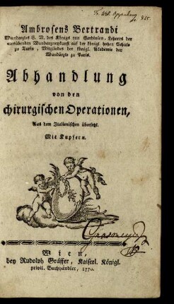Ambrosens Bertrandi Wundarztes S. M. des Königs von Sardinien, ... Abhandlung von den chirurgischen Operationen : Aus dem Italienischen übersetzt ; Mit Kupfern
