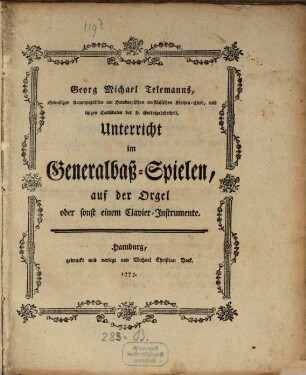 Georg Michael Telemanns, ehemaligen Accompagnisten am Hamburgischen musikalischen Kirchen-Chor, und otzigen Candidaten der H. Gottesgelahrtheit, Unterricht im Generalbaß-Spielen, auf der Orgel oder sonst einem Clavier-Instrumente