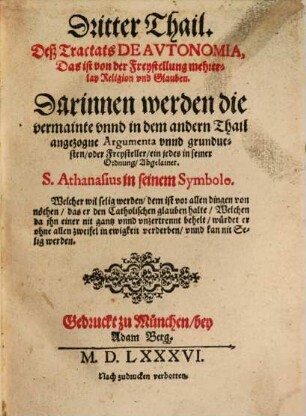 ... Thail Des Tractats De Avtonomia, Das ist, von Freystellung mehrerlay Religion vnd Glauben, 3. Darinnen werden die vermainte vnnd in dem andern Thail angezogne Argumenta vnnd grunduesten ... Abgelainet