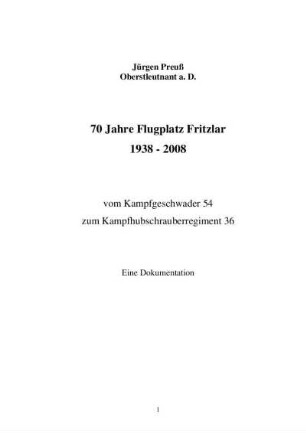 70 Jahre Flugplatz Fritzlar 1938 - 2008 : vom Kampfgeschwader 54 zu Kampfhubschrauberregiment 36 ; eine Dokumentation