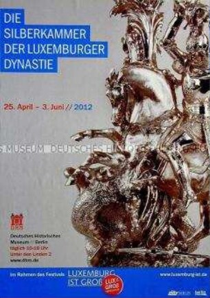 Plakat zu einer Ausstellung im Deutschen Historischen Museum über die Silberkammer der Luxemburger Dynastie im Rahmen des Festivals "Luxemburg ist groß"