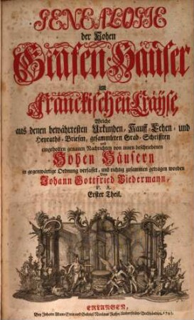 Genealogie der Hohen Grafenhäuser im Fränckischen Cräyse : Welche aus denen bewährtesten Urkunden, Tauff- Lehen und Heyraths-Briefen, gesammleten Grab-Schrifften eingeholten genauen Nachrichten von innen beschriebenen Hohen Häusern, 1
