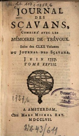Journal des sçavans combiné avec les Mémoires de Trévoux : suite des 170 vol. du Journal des sçavans. 1757, [6]. Juin = T. 28