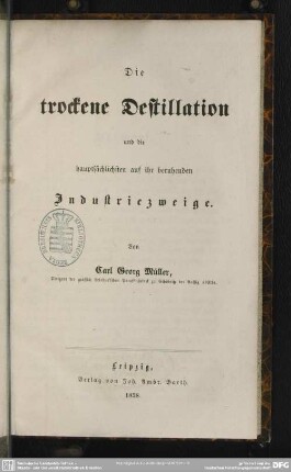 Die trockene Destillation und die auf ihr beruhenden Industriezweige