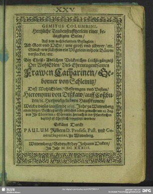 Gemitus columbini, Hertzliche Taubenseufftzerlein einer beängstigten Seelen ... : Bey ... Leichbegängniß der ... Catharinen Geborner von Schleinitz deß... Hieronymi von Dißkaw ... Haußkronen