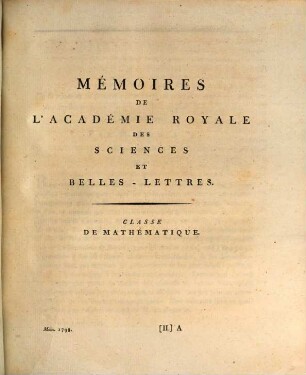 Mémoires de l'Académie Royale des Sciences et Belles-Lettres depuis l'avènement de Frédéric Guillaume III au trône : avec l'histoire pour le même temps. 1798, 1798 (1801)