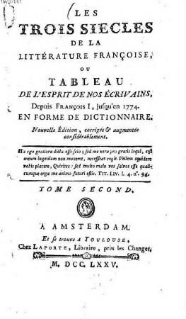 Les trois Siècles de la Littérature françoise, ou Tableau de l'Esprit de nos Écrivains : depuis François I., jusqu'en 1774 ; En Forme de Dictionnaire, 2. - 338 S.