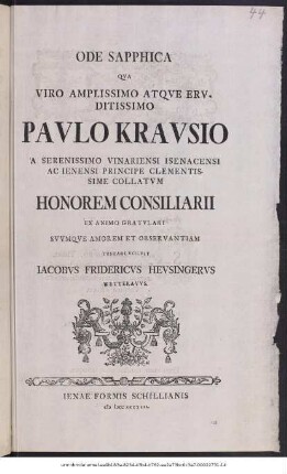 Ode Sapphica Qva Viro Amplissimo Atqve Ervditissimo Pavlo Kravsio A Serenissimo Vinariensi Isenacensi Ac Ienensi Principe Clementissime Collatvm Honorem Consiliarii Ex Animo Gratvlari Svvmqve Amorem Et Observantiam Testari Volvit