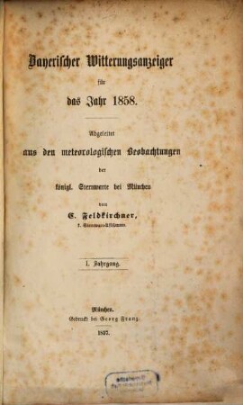 Bayerischer Witterungsanzeiger : Abgeleitet aus den meteorologischen Beobachtungen der königlichen Sternwarte bei München. f. d. J. 1858. 1 Jhrgng.
