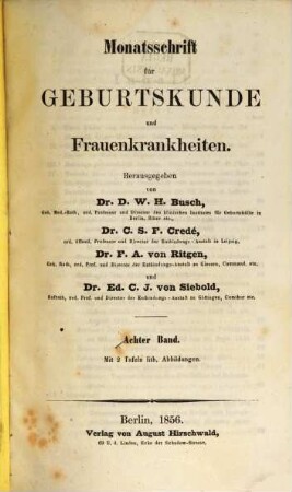 Monatsschrift für Geburtskunde und Frauenkrankheiten : im Verein mit d. Gesellschaft für Geburtshülfe zu Berlin hrsg.. 8. 1856