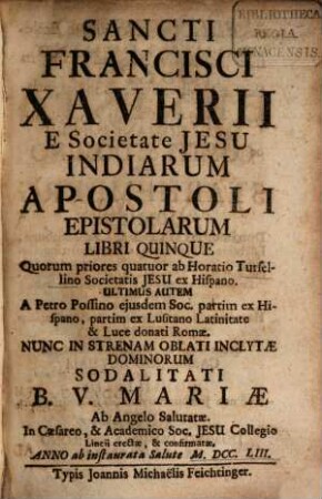 Sancti Francisci Xaverii E Societate Jesu Indiarum Apostoli Epistolarum Libri Quinque : cum indece