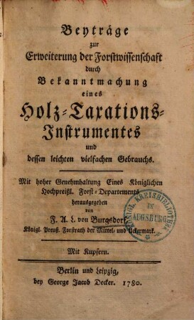 Beyträge zur Erweiterung der Forstwissenschaft durch Bekanntmachung eines Holz-Taxations-Instrumentes und dessen leichten vielfachen Gebrauchs