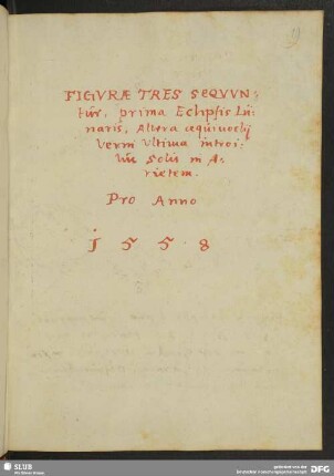 Figurae tres sequuntur, prima Eclipsis Lunaris, altera aequinoctii verni ultima introitus solis in Arietem. Pro Anno 1558.