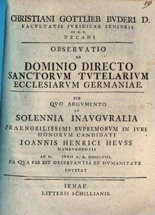 Christiani Gottlieb Buderi ... observatio de dominio directo sanctorum tutelarium ecclesiarum Germaniae : sub quo argumento ad solennia inauguralia ... Ioannis Henrici Heuss ... invitat