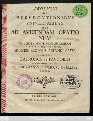 Prolvsio De Persecvtionibvs Vniversalibvs, Qva Ad Avdiendam Oratio Nem In Schola Novae Vrbis Ad Dresdam Die VII. Maji CIƆ IƆ CC LXII, Mvneris Rectoris Adevndi Cavsa Recitandam Patronos Et Favtores Hvmanissime