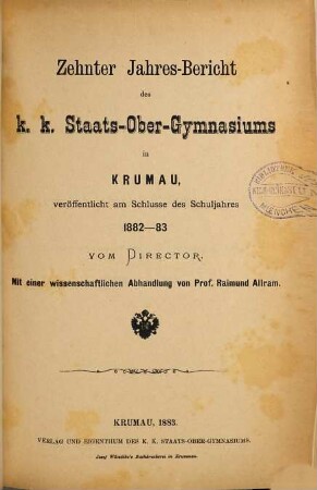 Jahresbericht des K.K. Staats-Obergymnasiums in Krumau : veröffentlicht am Schlusse des Schuljahres .... 1882/83 = 10