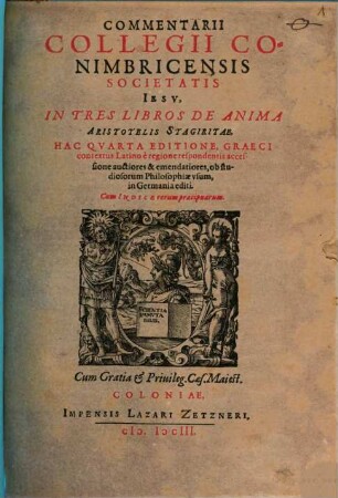 Commentarii Collegii Conimbricensis Societatis Iesv, In Tres Libros De Anima Aristotelis Stagiritae