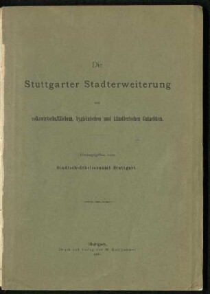Die Stuttgarter Stadterweiterung : mit volkswirtschaftlichem, hygieinischen und künstlerischen Gutachten