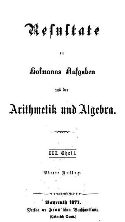 Theil 3: Resultate zu Hofmanns Aufgaben aus der Arithmetik und Algebra. 3. Theil