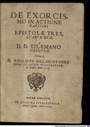 De exorcismo in actione baptismi : Epistolae tres, quarum duae a Tilemano Heshusio. Tertia, a Philippo Melanchthone scripta. Anno 1558.