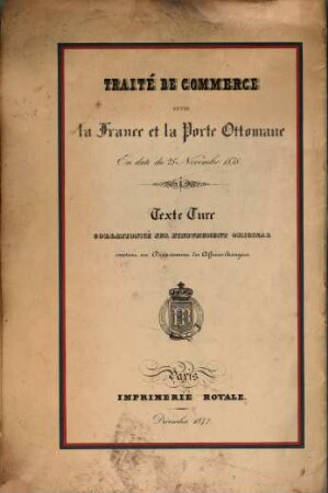 Traité de commerce entre la France et la Porte Ottomane en date du 25 Nov. 1838 : Texte turc collationné sur l'instrument original existant au département des affaires étrangères