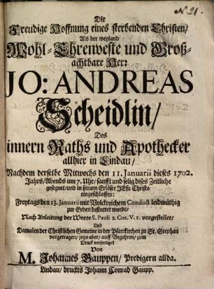 Die freudige Hoffnung eines sterbenden Christen : als der ... Herr Jo. Andreas Scheidlin ... den 13. Januarii [1702] ... bestattet wurde