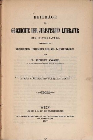 Beiträge zur Geschichte der juristischen Literatur des Mittelalters : insbes. d. Decretisten-Literatur d. XII. Jh.