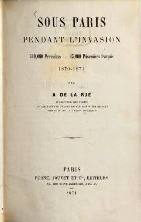 Sous Paris pendant l'invasion : 500,000 Prussiens - 45,000 Prisonniers francais ; 1870-1871
