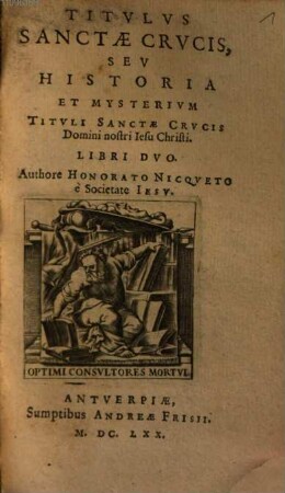 Titulus Sanctae Crucis, seu historia et mysterium tituli Sanctae Crucis Domini nostri Iesu Christi