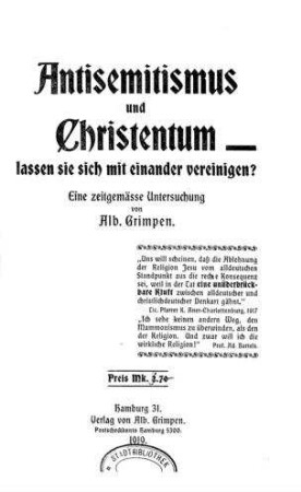 Antisemitismus und Christentum - lassen sie sich miteinander vereinigen? : Eine zeitgemässe Untersuchung / von Alb. Grimpen