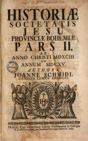 Historiae Societatis Jesu Provinciae Bohemiae Pars ..., 2. Ab Anno Christi MDXCIII. Ad Annum MDCXV.
