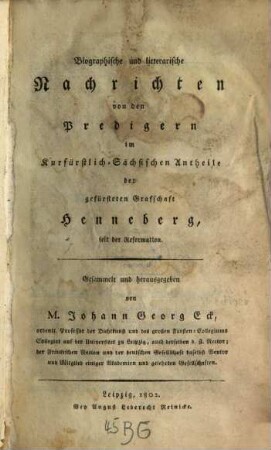 Biographische und litterarische Nachrichten von den Predigern im churfürstl.-Sächsischen Antheile der gefürsteten Grafschaft Henneberg seit der Reformation
